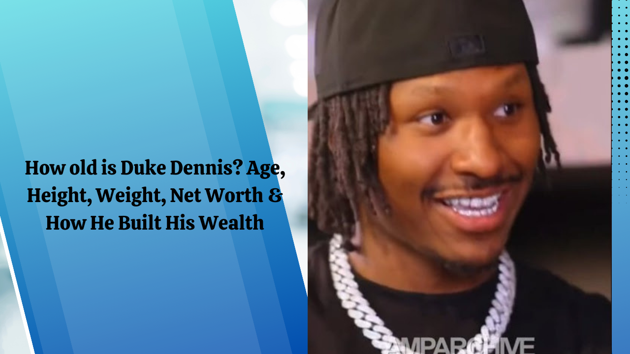 How old is Duke Dennis? Age, Height, Weight, Net Worth & How He Built His Wealth