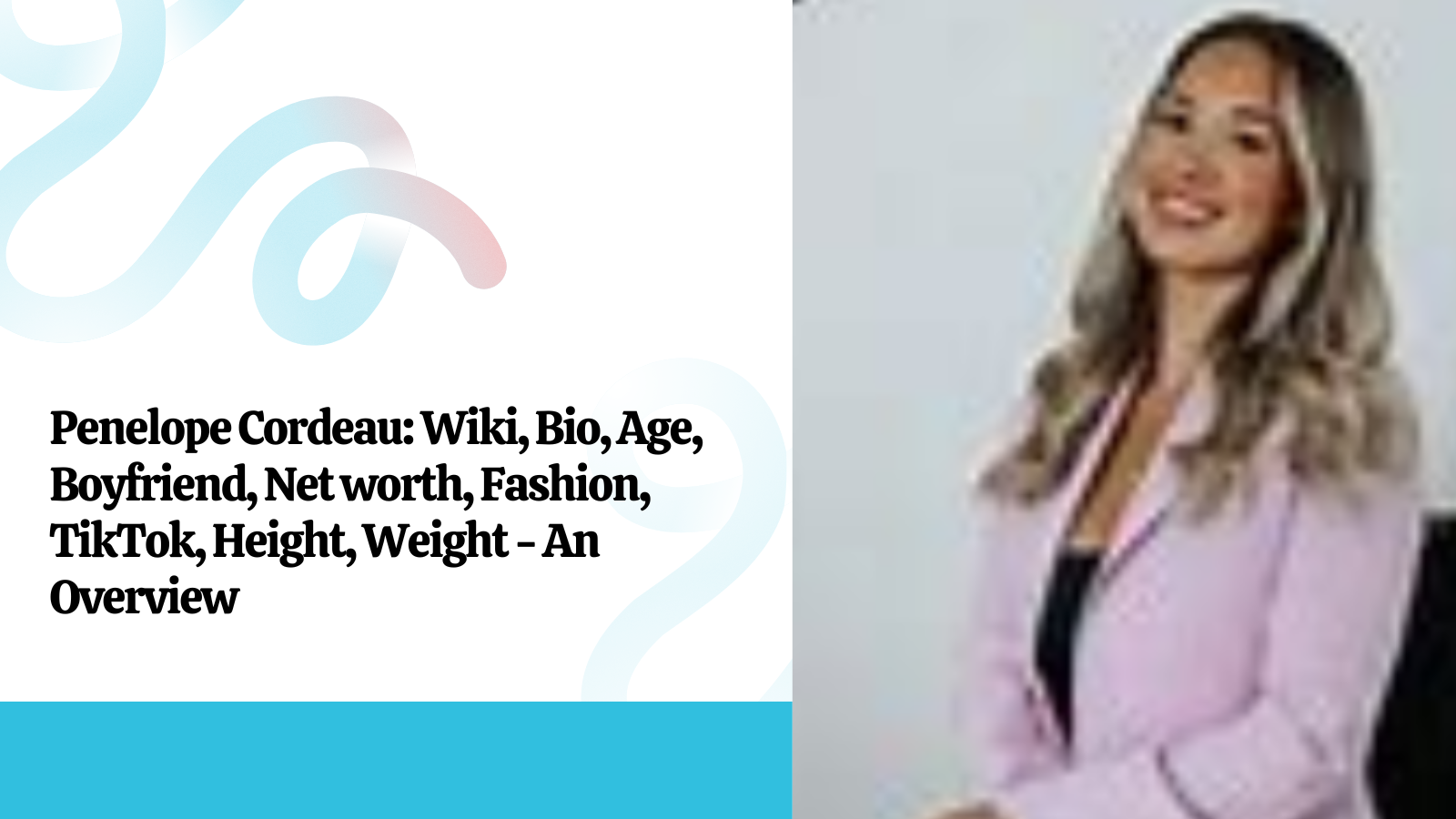 Penelope Cordeau Wiki, Bio, Age, Boyfriend, Net worth, Fashion, TikTok, Height, Weight - An Overview